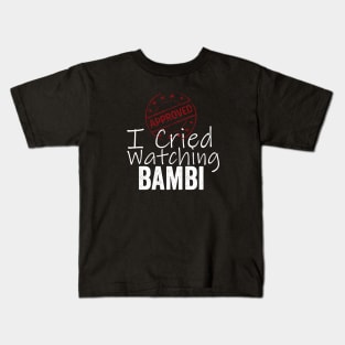 I Cried Watching Bambi *APPROVED* Kids T-Shirt